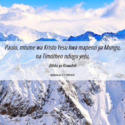 Picture 06 - Wakolosai 1:1 SWHULB - Paulo, mtume wa Kristo Yesu kwa mapenzi ya Mungu, - Bible Verse Picture