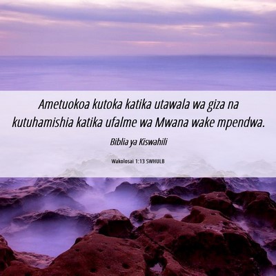 Picture 06 - Wakolosai 1:13 SWHULB - Ametuokoa kutoka katika utawala wa giza na - Bible Verse Picture