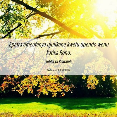 Picture 06 - Wakolosai 1:8 SWHULB - Epafra ameufanya ujulikane kwetu upendo wenu - Bible Verse Picture