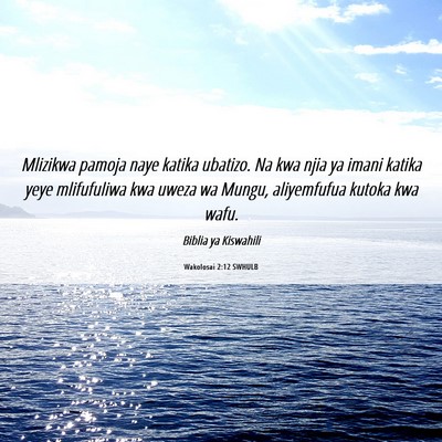 Picture 06 - Wakolosai 2:12 SWHULB - Mlizikwa pamoja naye katika ubatizo. Na kwa njia - Bible Verse Picture