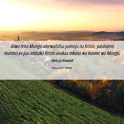 Picture 06 - Wakolosai 3:1 SWHULB - Ikiwa tena Mungu amewafufua pamoja na Kristo, - Bible Verse Picture