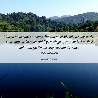 Picture 06 - Wakolosai 3:13 SWHULB - Chukulianeni ninyi kwa ninyi. Hurumianeni kila - Bible Verse Picture