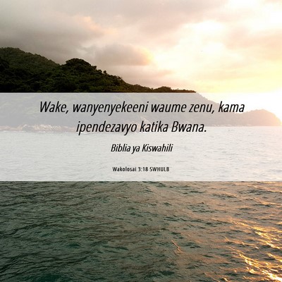 Picture 06 - Wakolosai 3:18 SWHULB - Wake, wanyenyekeeni waume zenu, kama ipendezavyo - Bible Verse Picture