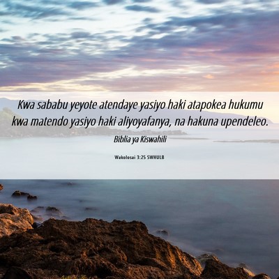 Picture 06 - Wakolosai 3:25 SWHULB - Kwa sababu yeyote atendaye yasiyo haki atapokea - Bible Verse Picture