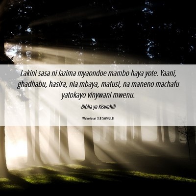 Picture 06 - Wakolosai 3:8 SWHULB - Lakini sasa ni lazima myaondoe mambo haya yote. - Bible Verse Picture