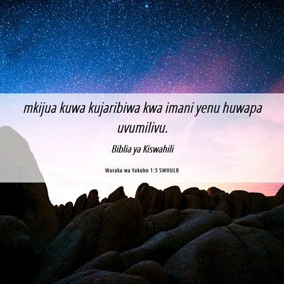 Picture 06 - Waraka wa Yakobo 1:3 SWHULB - mkijua kuwa kujaribiwa kwa imani yenu huwapa - Bible Verse Picture