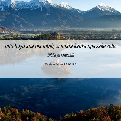 Picture 06 - Waraka wa Yakobo 1:8 SWHULB - mtu huyu ana nia mbili, si imara katika njia zake - Bible Verse Picture