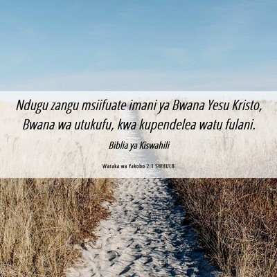 Picture 06 - Waraka wa Yakobo 2:1 SWHULB - Ndugu zangu msiifuate imani ya Bwana Yesu Kristo, - Bible Verse Picture