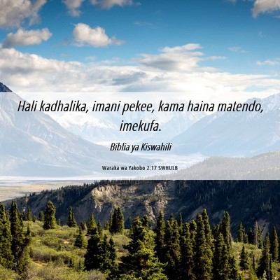 Picture 06 - Waraka wa Yakobo 2:17 SWHULB - Hali kadhalika, imani pekee, kama haina matendo, - Bible Verse Picture