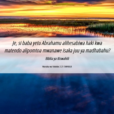 Picture 06 - Waraka wa Yakobo 2:21 SWHULB - Je, si baba yetu Abrahamu alihesabiwa haki kwa - Bible Verse Picture