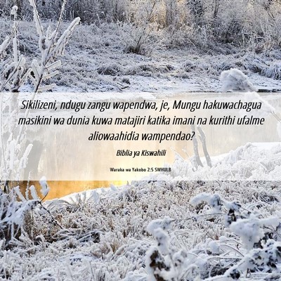 Picture 06 - Waraka wa Yakobo 2:5 SWHULB - Sikilizeni, ndugu zangu wapendwa, je, Mungu - Bible Verse Picture
