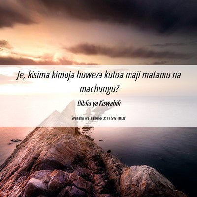 Picture 06 - Waraka wa Yakobo 3:11 SWHULB - Je, kisima kimoja huweza kutoa maji matamu na - Bible Verse Picture
