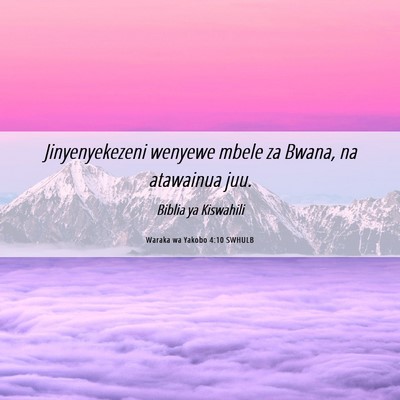 Picture 06 - Waraka wa Yakobo 4:10 SWHULB - Jinyenyekezeni wenyewe mbele za Bwana, na - Bible Verse Picture