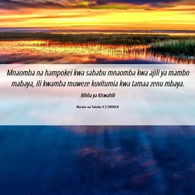 Picture 06 - Waraka wa Yakobo 4:3 SWHULB - Mnaomba na hampokei kwa sababu mnaomba kwa ajili - Bible Verse Picture
