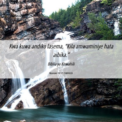 Picture 06 - Warumi 10:11 SWHULB - Kwa kuwa andiko lasema, “Kila amwaminiye hata - Bible Verse Picture