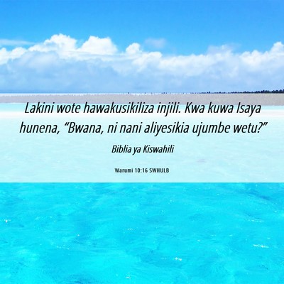 Picture 06 - Warumi 10:16 SWHULB - Lakini wote hawakusikiliza injili. Kwa kuwa Isaya - Bible Verse Picture