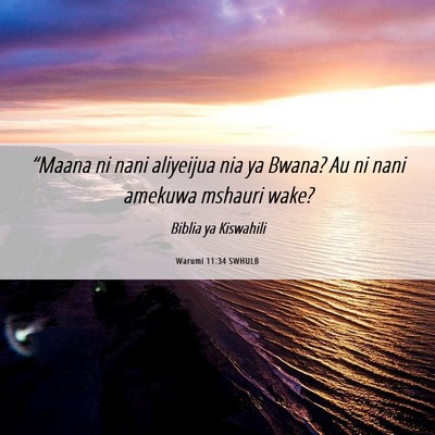 Picture 06 - Warumi 11:34 SWHULB - “Maana ni nani aliyeijua nia ya Bwana? Au ni - Bible Verse Picture