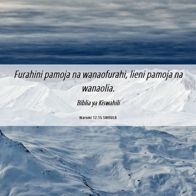 Picture 06 - Warumi 12:15 SWHULB - Furahini pamoja na wanaofurahi, lieni pamoja na - Bible Verse Picture