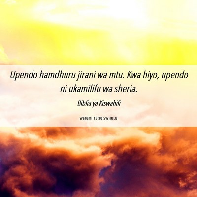 Picture 06 - Warumi 13:10 SWHULB - Upendo hamdhuru jirani wa mtu. Kwa hiyo, upendo - Bible Verse Picture