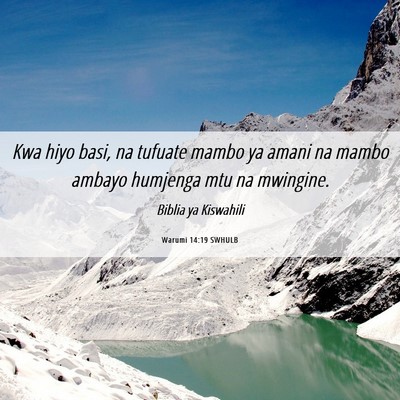 Picture 06 - Warumi 14:19 SWHULB - Kwa hiyo basi, na tufuate mambo ya amani na mambo - Bible Verse Picture