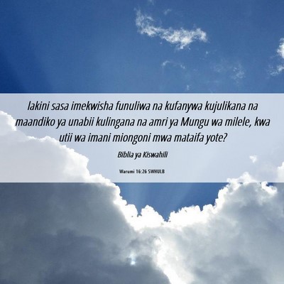Picture 06 - Warumi 16:26 SWHULB - lakini sasa imekwisha funuliwa na kufanywa - Bible Verse Picture