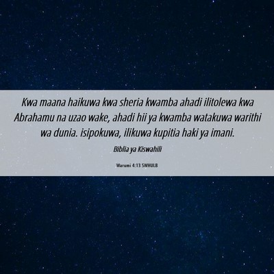 Picture 06 - Warumi 4:13 SWHULB - Kwa maana haikuwa kwa sheria kwamba ahadi - Bible Verse Picture