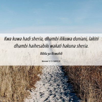 Picture 06 - Warumi 5:13 SWHULB - Kwa kuwa hadi sheria, dhambi ilikuwa duniani, - Bible Verse Picture