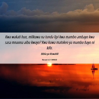 Picture 06 - Warumi 6:21 SWHULB - Kwa wakati huo, mlikuwa na tunda lipi kwa mambo - Bible Verse Picture