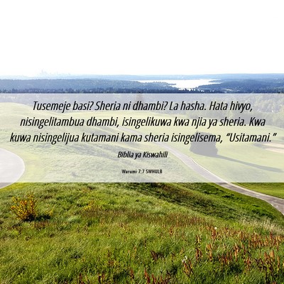 Picture 06 - Warumi 7:7 SWHULB - Tusemeje basi? Sheria ni dhambi? La hasha. Hata - Bible Verse Picture