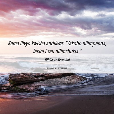 Picture 06 - Warumi 9:13 SWHULB - Kama ilivyo kwisha andikwa: “Yakobo nilimpenda, - Bible Verse Picture