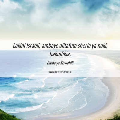 Picture 06 - Warumi 9:31 SWHULB - Lakini Israeli, ambaye alitafuta sheria ya haki, - Bible Verse Picture