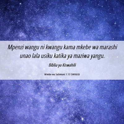Picture 06 - Wimbo wa Sulemani 1:13 SWHULB - Mpenzi wangu ni kwangu kama mkebe wa marashi unao - Bible Verse Picture