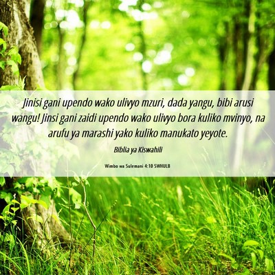 Picture 06 - Wimbo wa Sulemani 4:10 SWHULB - Jinisi gani upendo wako ulivyo mzuri, dada yangu, - Bible Verse Picture