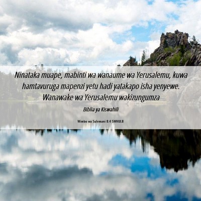 Picture 06 - Wimbo wa Sulemani 8:4 SWHULB - Ninataka muape, mabinti wa wanaume wa Yerusalemu, - Bible Verse Picture