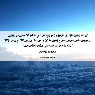 Picture 06 - Yeremia 1:13 SWHULB - Neno la BWANA likaniji mara ya pili likisema, - Bible Verse Picture