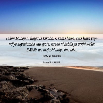 Picture 06 - Yeremia 10:16 SWHULB - Lakini Mungu ni fungu la Yakobo, si kama hawa, - Bible Verse Picture