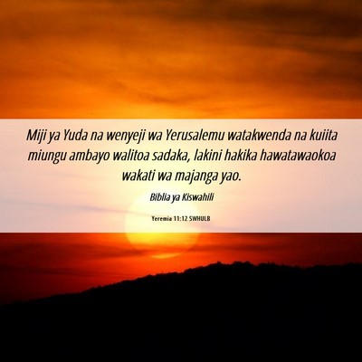 Picture 06 - Yeremia 11:12 SWHULB - Miji ya Yuda na wenyeji wa Yerusalemu watakwenda - Bible Verse Picture