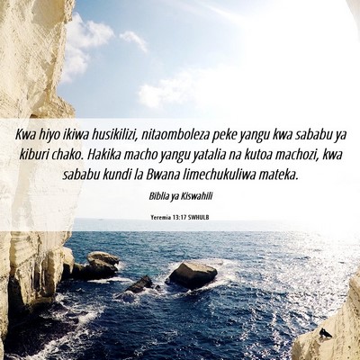 Picture 06 - Yeremia 13:17 SWHULB - Kwa hiyo ikiwa husikilizi, nitaomboleza peke - Bible Verse Picture