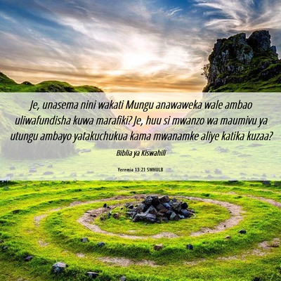 Picture 06 - Yeremia 13:21 SWHULB - Je, unasema nini wakati Mungu anawaweka wale - Bible Verse Picture
