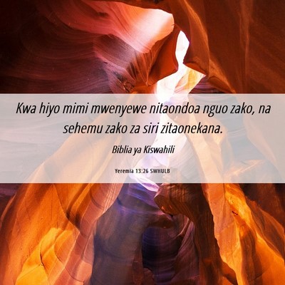 Picture 06 - Yeremia 13:26 SWHULB - Kwa hiyo mimi mwenyewe nitaondoa nguo zako, na - Bible Verse Picture