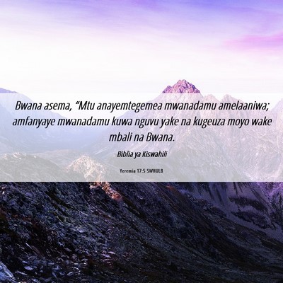 Picture 06 - Yeremia 17:5 SWHULB - Bwana asema, “Mtu anayemtegemea mwanadamu - Bible Verse Picture
