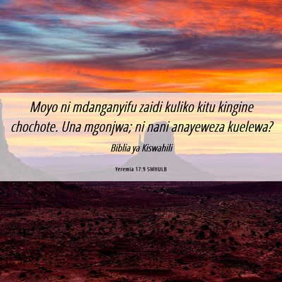 Picture 06 - Yeremia 17:9 SWHULB - Moyo ni mdanganyifu zaidi kuliko kitu kingine - Bible Verse Picture