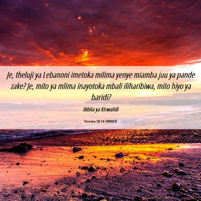 Picture 06 - Yeremia 18:14 SWHULB - Je, theluji ya Lebanoni imetoka milima yenye - Bible Verse Picture