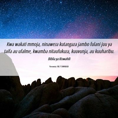 Picture 06 - Yeremia 18:7 SWHULB - Kwa wakati mmoja, ninaweza kutangaza jambo fulani - Bible Verse Picture