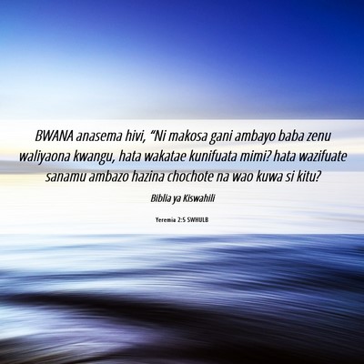 Picture 06 - Yeremia 2:5 SWHULB - BWANA anasema hivi, “Ni makosa gani ambayo baba - Bible Verse Picture