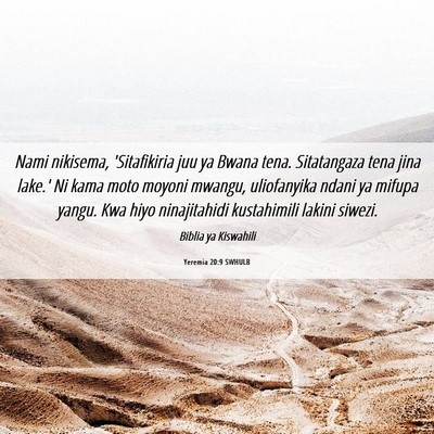 Picture 06 - Yeremia 20:9 SWHULB - Nami nikisema, 'Sitafikiria juu ya Bwana tena. - Bible Verse Picture