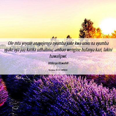 Picture 06 - Yeremia 22:13 SWHULB - Ole mtu yeyote anayejenga nyumba yake kwa uovu na - Bible Verse Picture