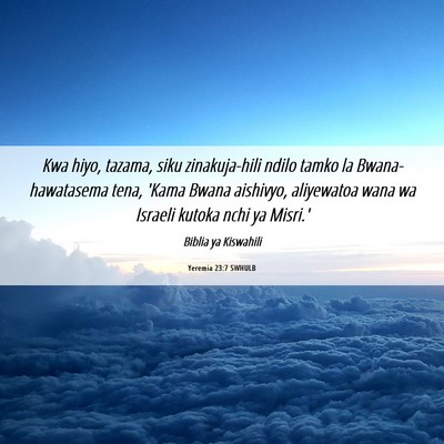 Picture 06 - Yeremia 23:7 SWHULB - Kwa hiyo, tazama, siku zinakuja-hili ndilo tamko - Bible Verse Picture