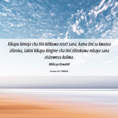 Picture 06 - Yeremia 24:2 SWHULB - Kikapu kimoja cha tini kilikuwa nzuri sana, kama - Bible Verse Picture