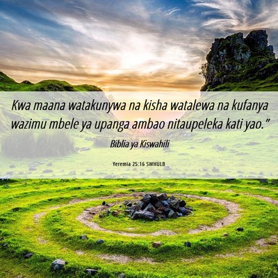 Picture 06 - Yeremia 25:16 SWHULB - Kwa maana watakunywa na kisha watalewa na kufanya - Bible Verse Picture